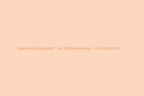 Experiment Gemeinschaft - das ZEGG kennenlernen - noch Plätze frei!!!